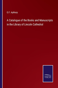 Catalogue of the Books and Manuscripts in the Library of Lincoln Cathedral