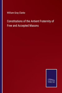 Constitutions of the Antient Fraternity of Free and Accepted Masons