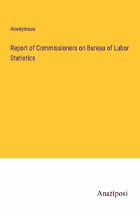 Report of Commissioners on Bureau of Labor Statistics