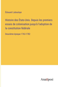 Histoire des États-Unis. Depuis les premiers essais de colonisation jusqu'à l'adoption de la constitution fédérale