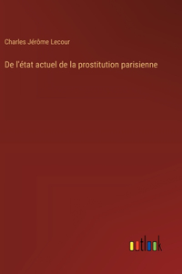 De l'état actuel de la prostitution parisienne