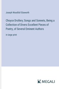 Choyce Drollery; Songs and Sonnets, Being a Collection of Divers Excellent Pieces of Poetry, of Several Eminent Authors