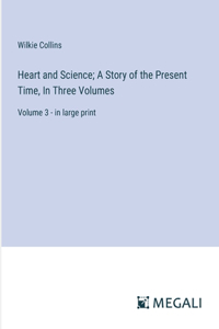 Heart and Science; A Story of the Present Time, In Three Volumes