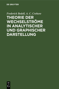 Theorie Der Wechselströme in Analytischer Und Graphischer Darstellung