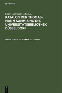 Katalog der Thomas-Mann-Sammlung der Universitätsbibliothek Düsseldorf, Band 2, Alphabetischer Katalog. Era - Kei