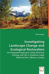 Investigating Landscape Change and Ecological Restoration