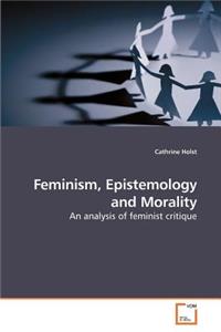 Feminism, Epistemology and Morality