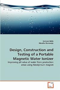 Design, Construction and Testing of a Portable Magnetic Water Ionizer