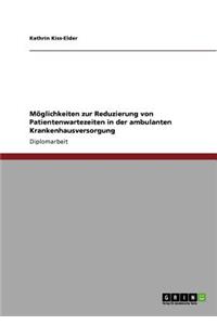 Möglichkeiten zur Reduzierung von Patientenwartezeiten in der ambulanten Krankenhausversorgung