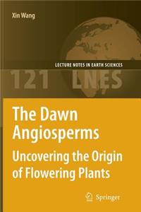 The Dawn Angiosperms: Uncovering the Origin of Flowering Plants