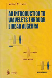 An Introduction to Wavelets Through Linear Algebra (Undergraduate Texts in Mathematics)(Special Indian Edition/ Reprint Year- 2020) [Paperback] M.W. Frazier