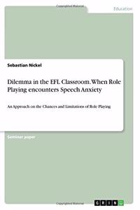 Dilemma in the EFL Classroom. When Role Playing encounters Speech Anxiety