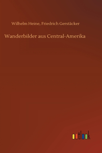 Wanderbilder aus Central-Amerika