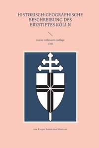 Historisch-geographische Beschreibung des Erzstiftes Köln