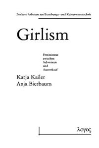 Girlism - Zwischen Subversivem Potential Und Und Kulturindustrieller Vereinnahmung