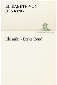 Ille Mihi - Erster Band