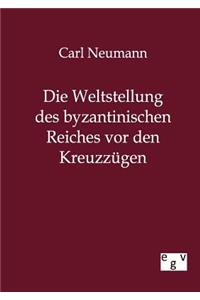 Die Weltstellung des byzantinischen Reiches vor den Kreuzzügen
