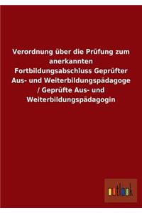 Verordnung Uber Die Prufung Zum Anerkannten Fortbildungsabschluss Geprufter Aus- Und Weiterbildungspadagoge / Geprufte Aus- Und Weiterbildungspadagogi