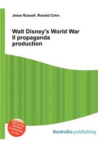 Walt Disney's World War II Propaganda Production