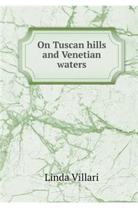 On Tuscan Hills and Venetian Waters
