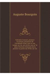 Valentin Conrart, premier secrétaire perpétuel de l'Académie française et son temps, sa vie, ses écrits, son rôle dans l'histoire littéraire de la première partie du XVIIe siècle