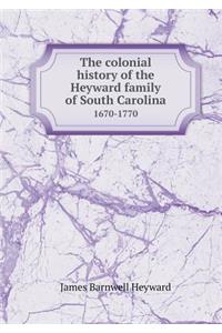 The Colonial History of the Heyward Family of South Carolina 1670-1770