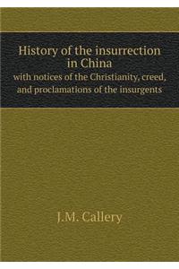 History of the insurrection in China with notices of the Christianity, creed, and proclamations of the insurgents