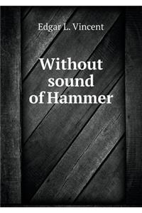 Without Sound of Hammer