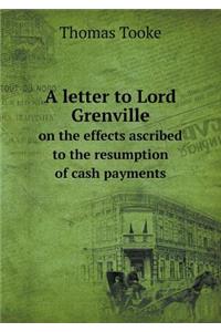 A Letter to Lord Grenville on the Effects Ascribed to the Resumption of Cash Payments