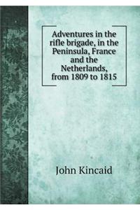 Adventures in the Rifle Brigade, in the Peninsula, France and the Netherlands, from 1809 to 1815