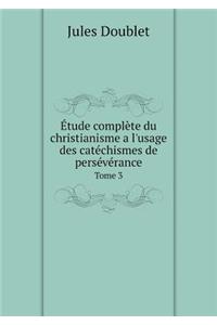 Étude complète du christianisme a l'usage des catéchismes de persévérance Tome 3