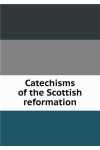 Catechisms of the Scottish Reformation