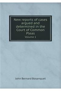 New Reports of Cases Argued and Determined in the Court of Common Pleas Volume 1