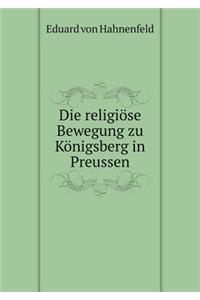 Die Religiöse Bewegung Zu Königsberg in Preussen