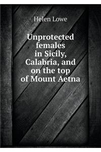 Unprotected Females in Sicily, Calabria, and on the Top of Mount Aetna