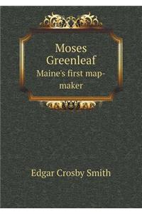 Moses Greenleaf Maine's First Map-Maker