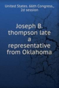 Joseph B. thompson late a representative from Oklahoma