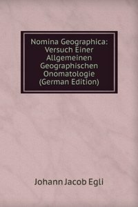 Nomina Geographica: Versuch Einer Allgemeinen Geographischen Onomatologie (German Edition)