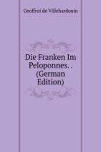 Die Franken Im Peloponnes. . (German Edition)