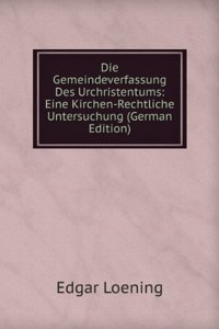 Die Gemeindeverfassung Des Urchristentums: Eine Kirchen-Rechtliche Untersuchung (German Edition)