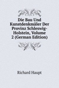 Die Bau Und Kunstdenkmaler Der Provinz Schleswig-Holstein, Volume 2 (German Edition)