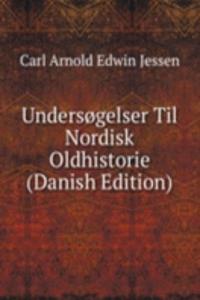 Undersogelser Til Nordisk Oldhistorie (Danish Edition)