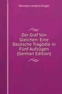 Der Graf Von Gleichen: Eine Deutsche Tragodie in Funf Aufzugen (German Edition)