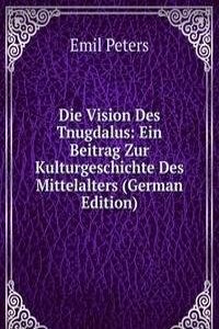 Die Vision Des Tnugdalus: Ein Beitrag Zur Kulturgeschichte Des Mittelalters (German Edition)