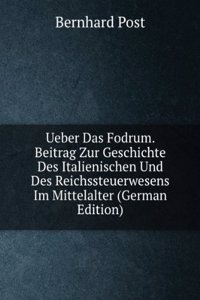 Ueber Das Fodrum. Beitrag Zur Geschichte Des Italienischen Und Des Reichssteuerwesens Im Mittelalter (German Edition)