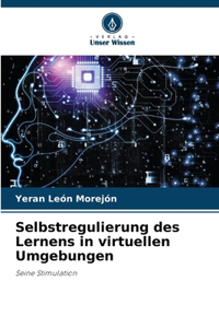 Selbstregulierung des Lernens in virtuellen Umgebungen