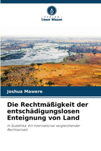Die Rechtmäßigkeit der entschädigungslosen Enteignung von Land