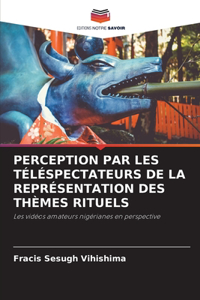 Perception Par Les Téléspectateurs de la Représentation Des Thèmes Rituels