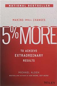 5% More: Making Small Changes to Achieve Extraordinary Results
