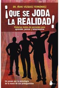 Que Se Joda la Realidad!